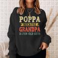 Funny Poppa Because Grandpa Is For Old Guys Fathers Day Gift For Mens Sweatshirt Gifts for Her