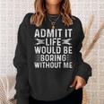 Vintage Admit It Life Would Be Boring Without Me Sweatshirt Gifts for Her