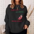 Why You Jalapeno My Business Spicy Food Sweatshirt Gifts for Her