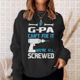 G Pa Grandpa Gift If G Pa Cant Fix It Were All Screwed Sweatshirt Gifts for Her