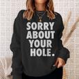 Gay For Men Adult Humor Funny Sorry About Your Hole Sweatshirt Gifts for Her