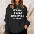If I Am Too Much Go Find Less Motivation Quote Sweatshirt Gifts for Her