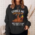 Gobble Me Swallow Me Thanksgiving Sweatshirt Gifts for Her