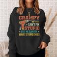 Grampy Cant Fix Stupid He Can Fix What Stupid Does Gift For Mens Sweatshirt Gifts for Her