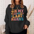 Groovy On My Husbands Last Nerve Funny For Men Husbands Sweatshirt Gifts for Her Groovy On My Husbands Last Nerve Funny For Men Husbands Sweatshirt Gifts for Her