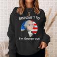 Handsome No Im Georgeous Washington 4Th Of July 1776 1776 Funny Gifts Sweatshirt Gifts for Her