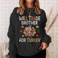 Happy Thanksgiving Day Trader Will Trade Brother For Turkey Sweatshirt Gifts for Her