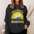 Home Is Where The Anchor Drops Boat Nautical Sailor Boating Sweatshirt Gifts for Her