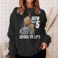How Bout 5 Cross Yo Lip My Son In Saford City Funny And Meme Meme Funny Gifts Sweatshirt Gifts for Her