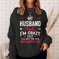 My Husband Thinks Im Crazy But Im Not The One Who Married Me Sweatshirt Gifts for Her