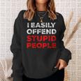 I Easily Offend Stupid People Sweatshirt Gifts for Her