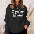 I Get No Bitches Funny Ironic Meme Trendy Quote Sweatshirt Gifts for Her