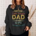 I Have Two Titles Dad And Gpa Fun Gift Fathers Day Gift For Mens Sweatshirt Gifts for Her