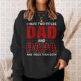 I Have Two Titles Dad And Papa Funny Christmas Gift Sweatshirt Gifts for Her