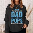 I Have Two Titles Dad And Pops Fathers Day Pops Sweatshirt Gifts for Her