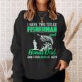 I Have Two Titles Fisherman Bonus Dad Bass Fishing Fathers D Gift For Mens Sweatshirt Gifts for Her