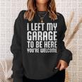 I Left My Garage To Be Here Youre Welcome Retro Garage Guy Sweatshirt Gifts for Her