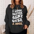 I Look Better Bent Over A Book Funny Saying Groovy Quote Sweatshirt Gifts for Her