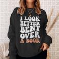 I Look Better Bent Over A Book Sweatshirt Gifts for Her