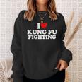 I Love Heart Kung Fu Fighting Sweatshirt Gifts for Her