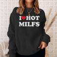 I Love Hot Milfs Sweatshirt Gifts for Her