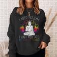 I Need No Gym I Just Meditate My Way To Fitness Buddhist Sweatshirt Gifts for Her