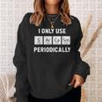 I Only Use Sarcasm Periodically Chemistry Gag Gift Sweatshirt Gifts for Her