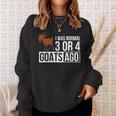 I Was Normal 3 Or 4 Goats Ago Funny Goat Owner Gifts For Goat Lovers Funny Gifts Sweatshirt Gifts for Her