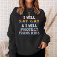 I Will Say Gay And I Will Protect Trans Kids Lgbt Gay Pride Sweatshirt Gifts for Her