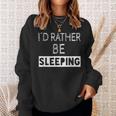 I'd Rather Be Sleeping Popular Quote Sweatshirt Gifts for Her