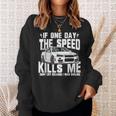 If One Day The Speed Kills Me Sweatshirt Gifts for Her