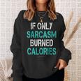 If Only Sarcasm Burned Calories - Funny Gym Sweatshirt Gifts for Her