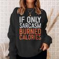 If Only Sarcasm Burned Calories Workout Gift Sweatshirt Gifts for Her