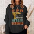 If Pa Cant Fix It Were All Screwed Funny Fathers Day Gift For Mens Sweatshirt Gifts for Her