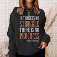 If There Is No Struggle There Is No Progress Frederick Douglas - If There Is No Struggle There Is No Progress Frederick Douglas Sweatshirt Gifts for Her