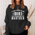 If You Think Im An Idiot You Should Meet My Brother Funny Funny Gifts For Brothers Sweatshirt Gifts for Her