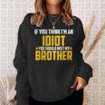 If You Think Im An Idiot You Should Meet My Brother Gift For Men Sweatshirt Gifts for Her