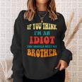 If You Think Im An Idiot You Should Meet My Brother Gift For Mens Sweatshirt Gifts for Her