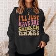 Ill Just Have The Chicken Tenders Funny Chicken Groovy Sweatshirt Gifts for Her