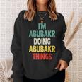 I'm Abubakr Doing Abubakr Things Fun Personalized Name Abuba Sweatshirt Gifts for Her