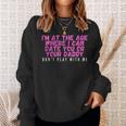 Im At The Age Where I Can Date You Or Your Daddy Funny Sweatshirt Gifts for Her