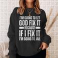 Im Gonna Let God Fix It Because If I Fix It Im Going To Jail Sweatshirt Gifts for Her