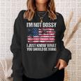 I'm Not Bossy I Just Know What You Should Be Doing Sweatshirt Gifts for Her