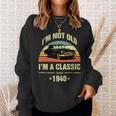 Im Not Old Im A Classic 1940 Funny 80Th Birthday Gift 80Th Birthday Funny Gifts Sweatshirt Gifts for Her