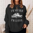Im Not Old Im Classic Funny Vintage Truck Car Enthusiast Sweatshirt Gifts for Her