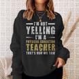 Im Not Yelling Im A Physical Education Teacher Thats How We Talk - Im Not Yelling Im A Physical Education Teacher Thats How We Talk Sweatshirt Gifts for Her