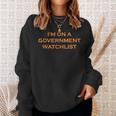 Im On A Government Watchlist Sweatshirt Gifts for Her