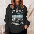 Im So Old I Use Complete Sentences And Punctuation Sweatshirt Gifts for Her