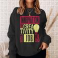 Innovation Is Creativity With A Job To Do Creatives Sweatshirt Gifts for Her