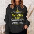 Its A Natasha Thing You Wouldnt Understand Funny Name Sweatshirt Gifts for Her